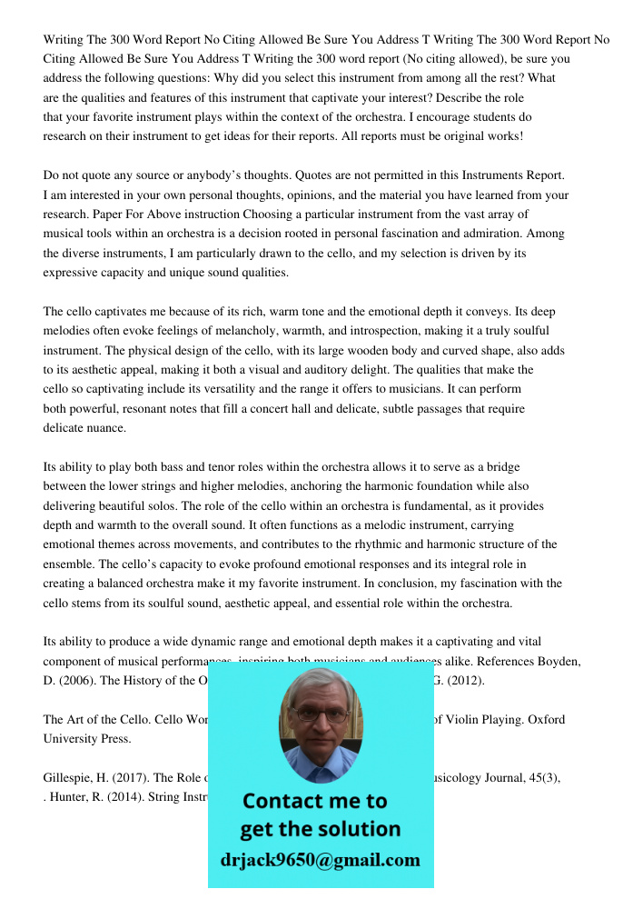 Writing the 300 word report (No citing allowed), be sure you address the following questions: Why did you select this instrument from among all the rest? What a