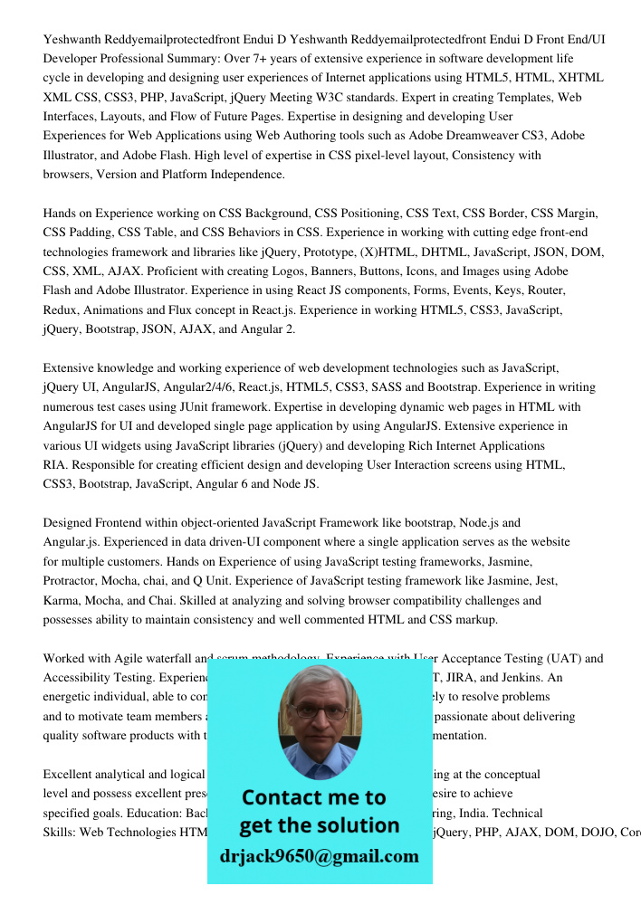 Front End/UI Developer Professional Summary: Over 7+ years of extensive experience in software development life cycle in developing and designing user experienc