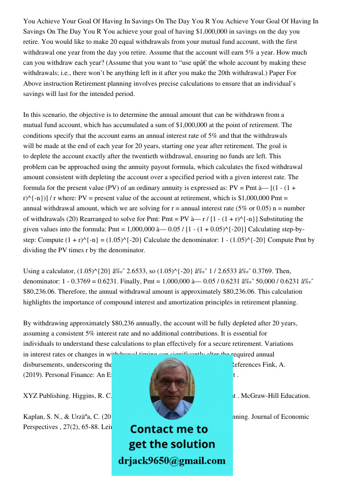 You achieve your goal of having $1,000,000 in savings on the day you retire. You would like to make 20 equal withdrawals from your mutual fund account, with the