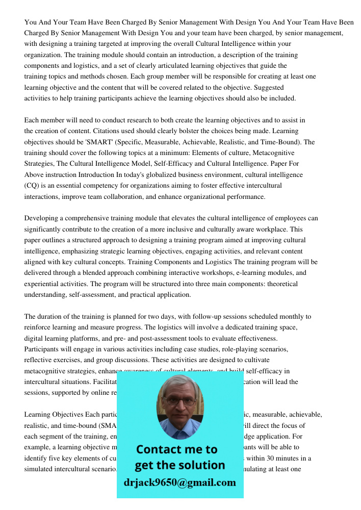 You and your team have been charged, by senior management, with designing a training targeted at improving the overall Cultural Intelligence within your organiz