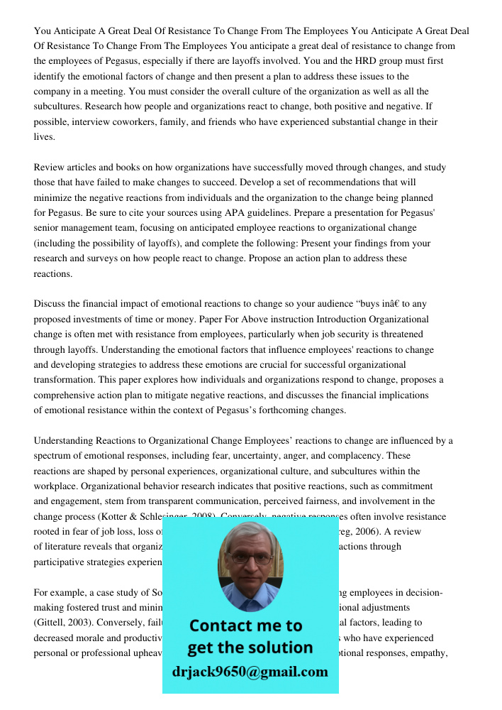 You anticipate a great deal of resistance to change from the employees of Pegasus, especially if there are layoffs involved. You and the HRD group must first id