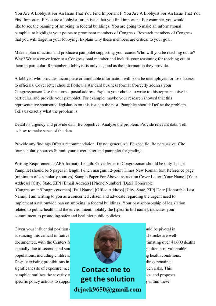 You are a lobbyist for an issue that you find important. For example, you would like to see the banning of smoking in federal buildings. You are going to make a