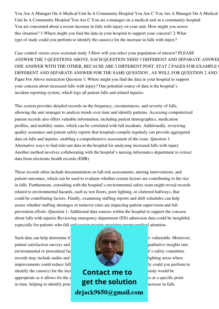 You are a manager on a medical unit in a community hospital. You are concerned about a recent increase in falls with injury on your unit. How might you assess t