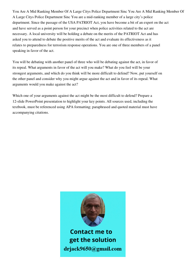You are a mid-ranking member of a large city’s police department. Since the passage of the USA PATRIOT Act, you have become a bit of an expert on the act and ha