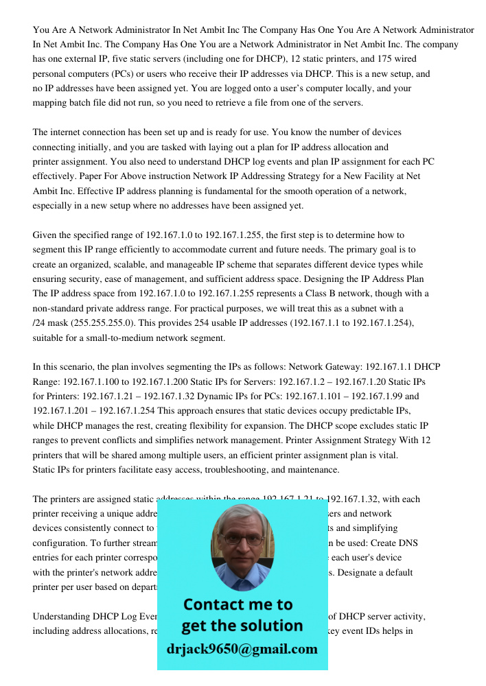 You are a Network Administrator in Net Ambit Inc. The company has one external IP, five static servers (including one for DHCP), 12 static printers, and 175 wir