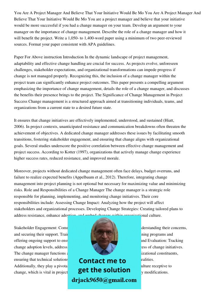 You are a project manager and believe that your initiative would be more successful if you had a change manager on your team. Develop an argument to your manage