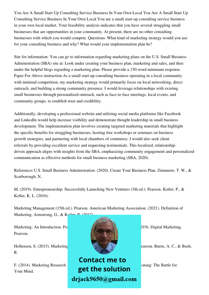 You are a small start-up consulting service business in your own local market. Your feasibility analysis indicates that you have several struggling small busine