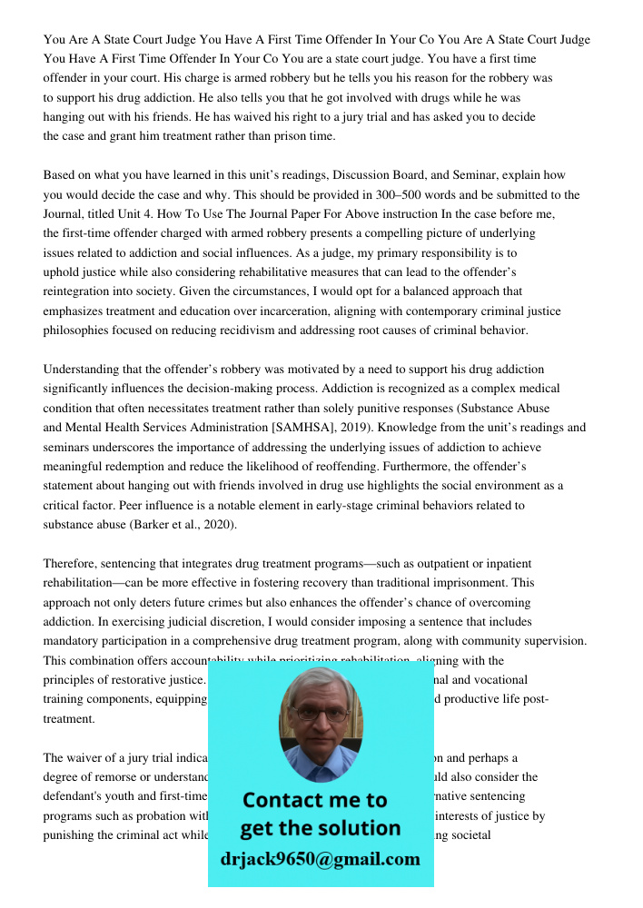 You are a state court judge. You have a first time offender in your court. His charge is armed robbery but he tells you his reason for the robbery was to suppor
