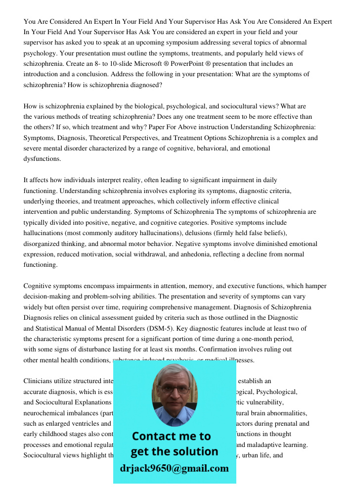 You are considered an expert in your field and your supervisor has asked you to speak at an upcoming symposium addressing several topics of abnormal psychology.