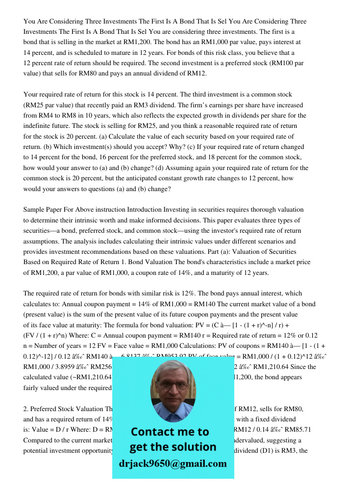 You are considering three investments. The first is a bond that is selling in the market at RM1,200. The bond has an RM1,000 par value, pays interest at 14 perc