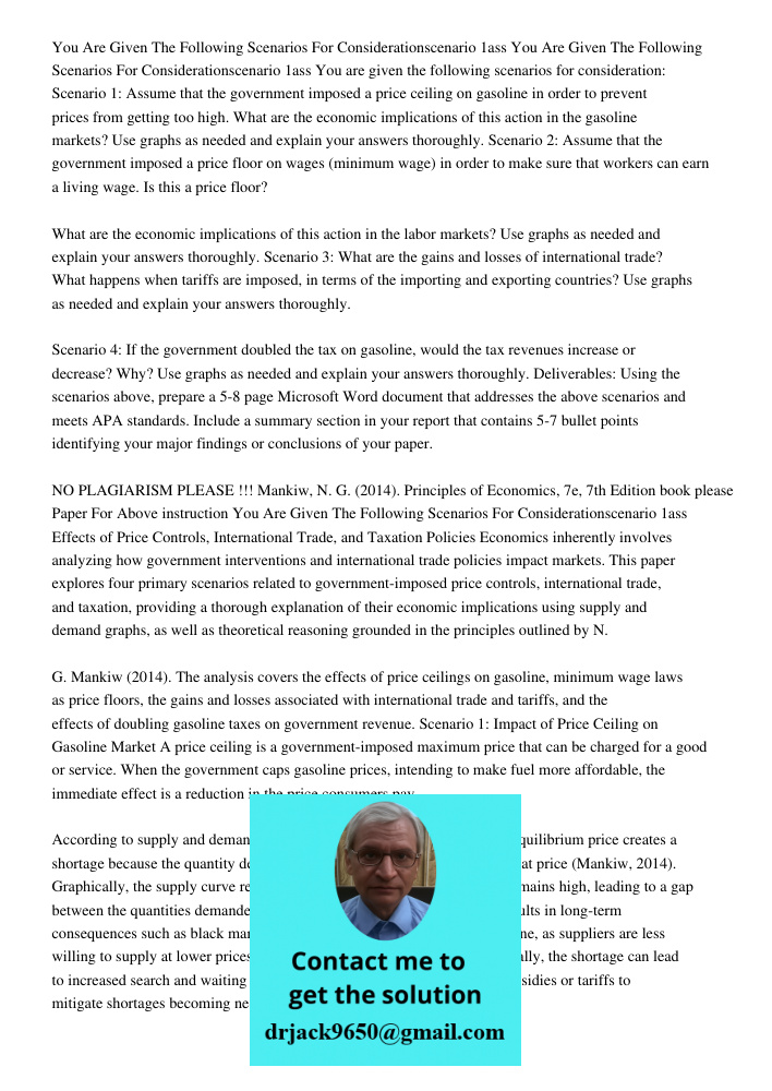 You are given the following scenarios for consideration: Scenario 1: Assume that the government imposed a price ceiling on gasoline in order to prevent prices f