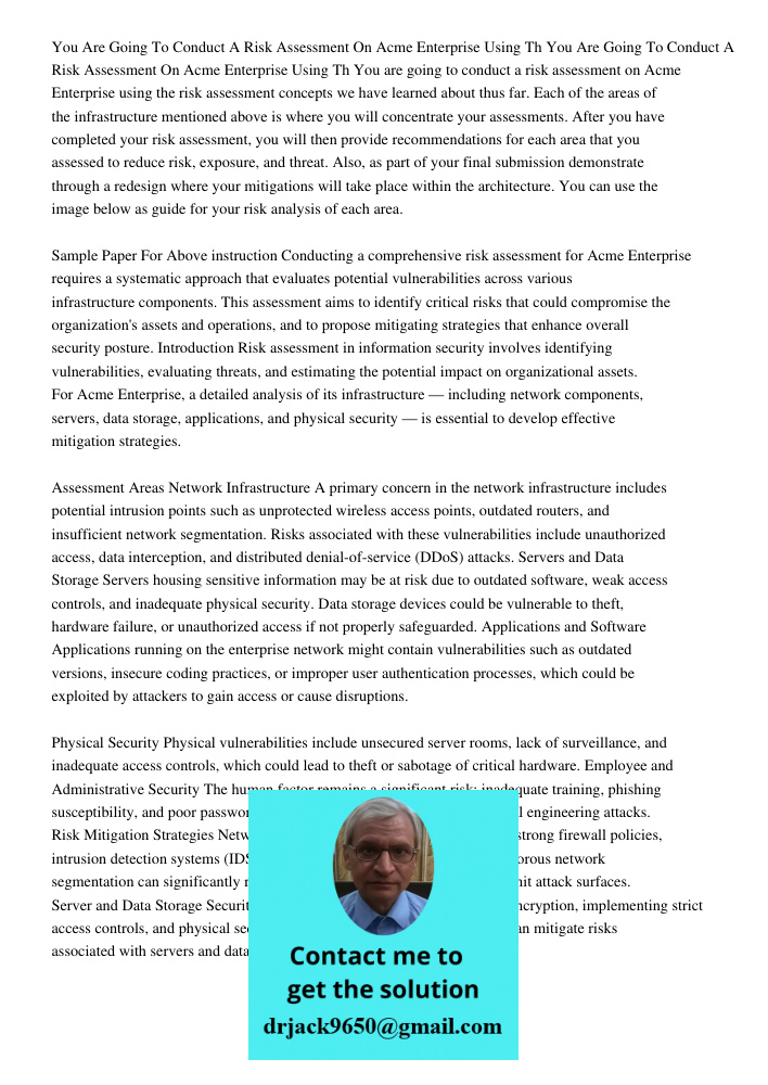 You are going to conduct a risk assessment on Acme Enterprise using the risk assessment concepts we have learned about thus far. Each of the areas of the infras