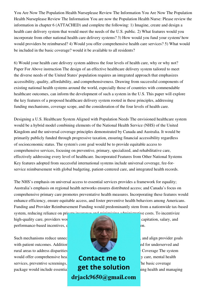 You are now the Population Health Nurse: Please review the information in chapter 6 (ATTACHED) and complete the following: 1) Imagine, create and design a healt