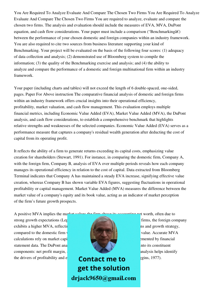 You are required to analyze, evaluate and compare the chosen two firms. The analysis and evaluation should include the measures of EVA, MVA, DuPont equation, an