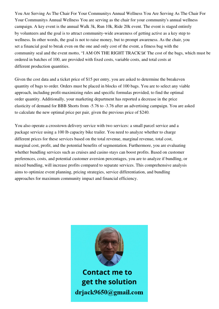You are serving as the chair for your community's annual wellness campaign. A key event is the annual Walk 3k, Run 10k, Ride 20k event. The event is staged enti