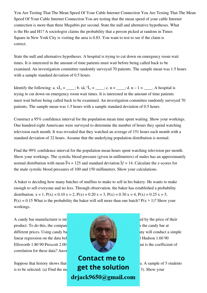 You are testing that the mean speed of your cable Internet connection is more than three Megabits per second. State the null and alternative hypotheses. What is