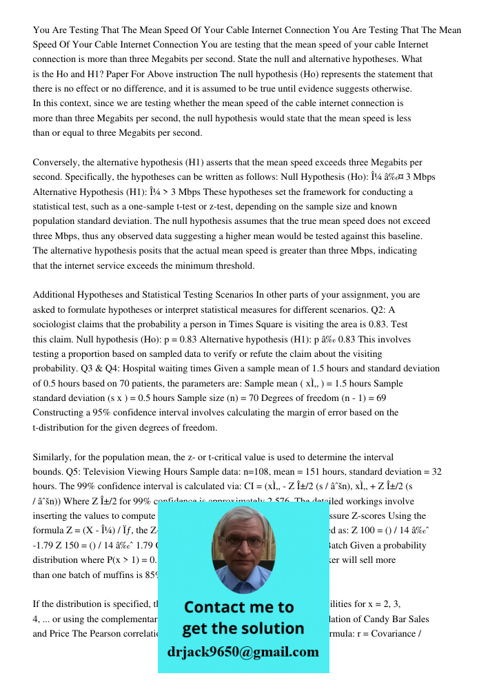 You are testing that the mean speed of your cable Internet connection is more than three Megabits per second. State the null and alternative hypotheses. What is
