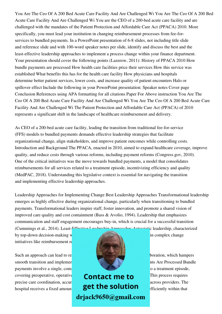 You are the CEO of a 200-bed acute care facility and are challenged with the mandates of the Patient Protection and Affordable Care Act (PPACA) 2010. More speci