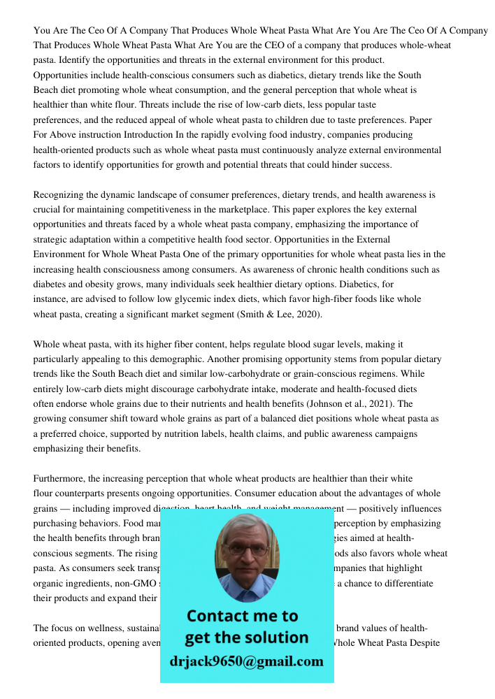 You are the CEO of a company that produces whole-wheat pasta. Identify the opportunities and threats in the external environment for this product. Opportunities