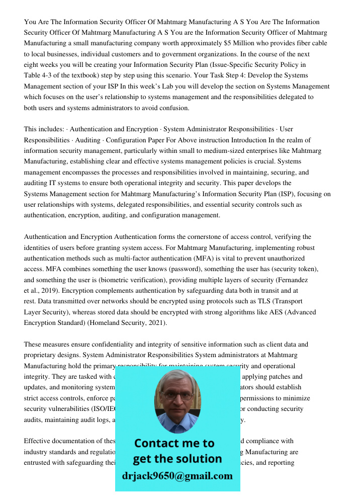 You are the Information Security Officer of Mahtmarg Manufacturing a small manufacturing company worth approximately $5 Million who provides fiber cable to loca