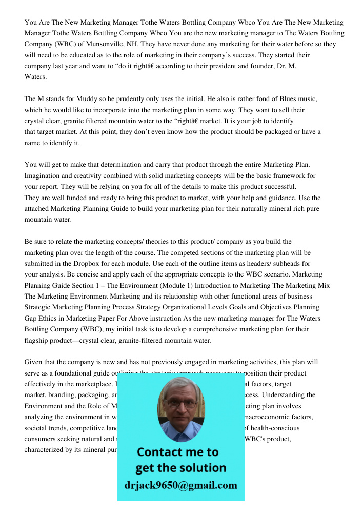You are the new marketing manager to The Waters Bottling Company (WBC) of Munsonville, NH. They have never done any marketing for their water before so they wil