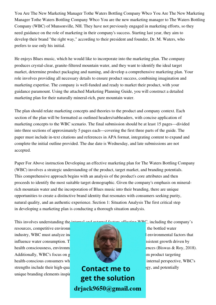 You are the new marketing manager to The Waters Bottling Company (WBC) of Munsonville, NH. They have not previously engaged in marketing efforts, so they need g