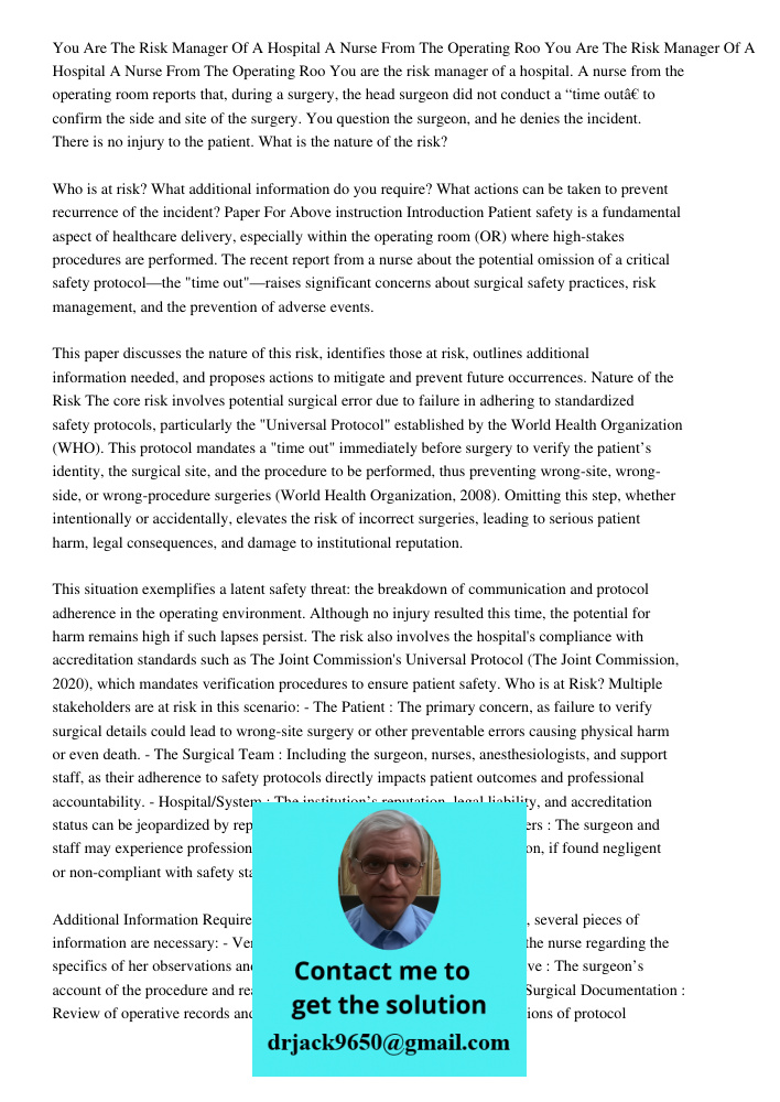 You are the risk manager of a hospital. A nurse from the operating room reports that, during a surgery, the head surgeon did not conduct a “time out” to confirm