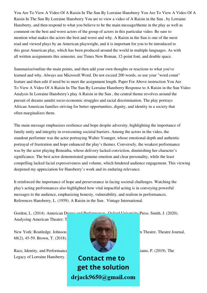 You are to view a video of A Raisin in the Sun, by Lorraine Hansberry, and then respond to what you believe to be the main message/theme in the play as well as 