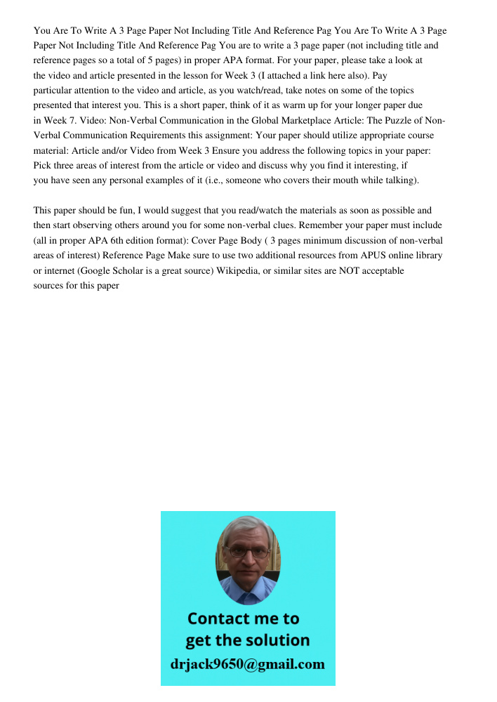 You are to write a 3 page paper (not including title and reference pages so a total of 5 pages) in proper APA format. For your paper, please take a look at the 
