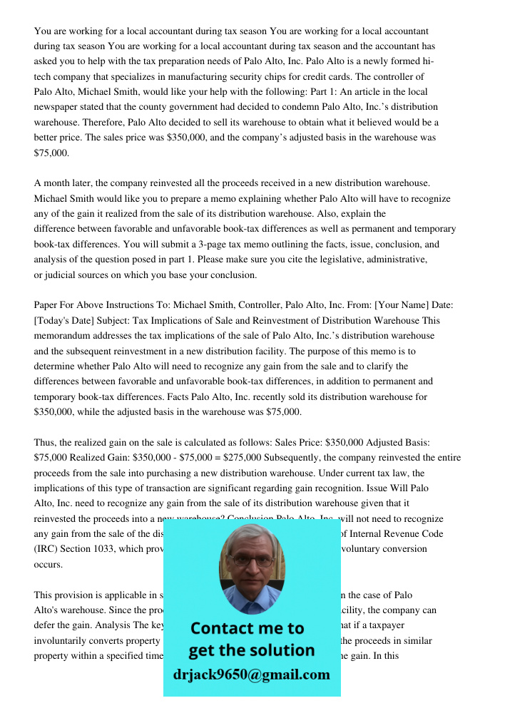You are working for a local accountant during tax season and the accountant has asked you to help with the tax preparation needs of Palo Alto, Inc. Palo Alto is