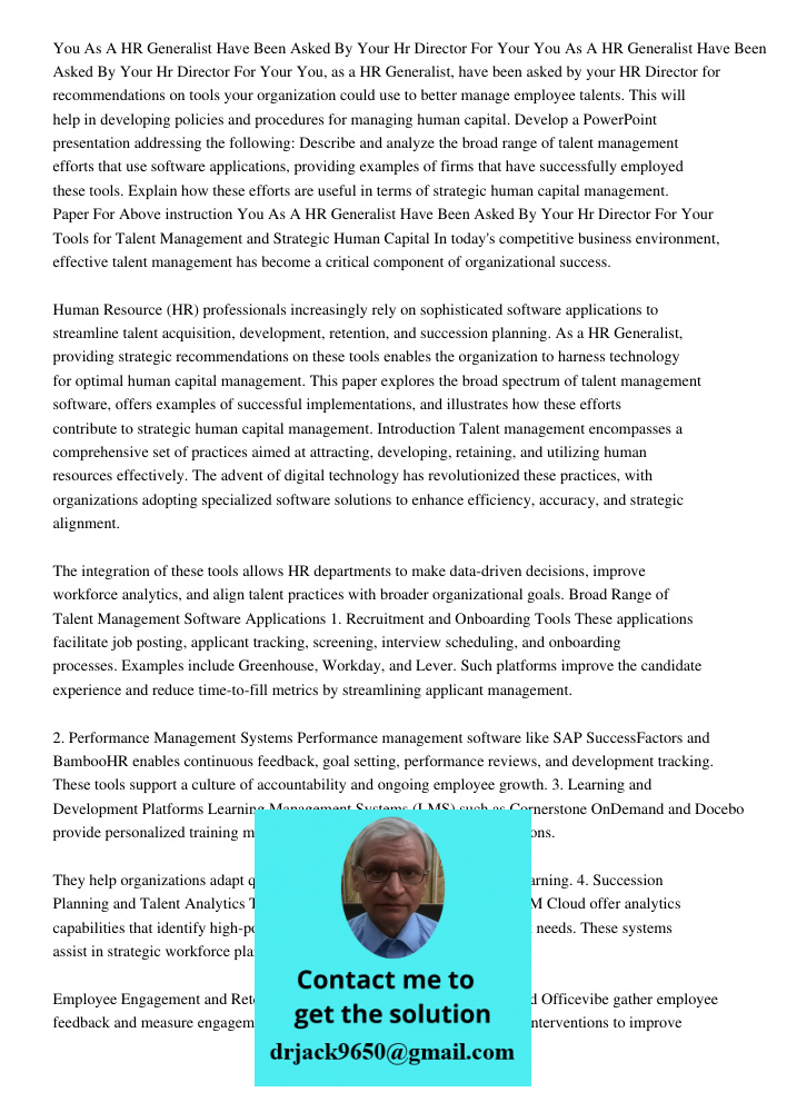 You, as a HR Generalist, have been asked by your HR Director for recommendations on tools your organization could use to better manage employee talents. This wi