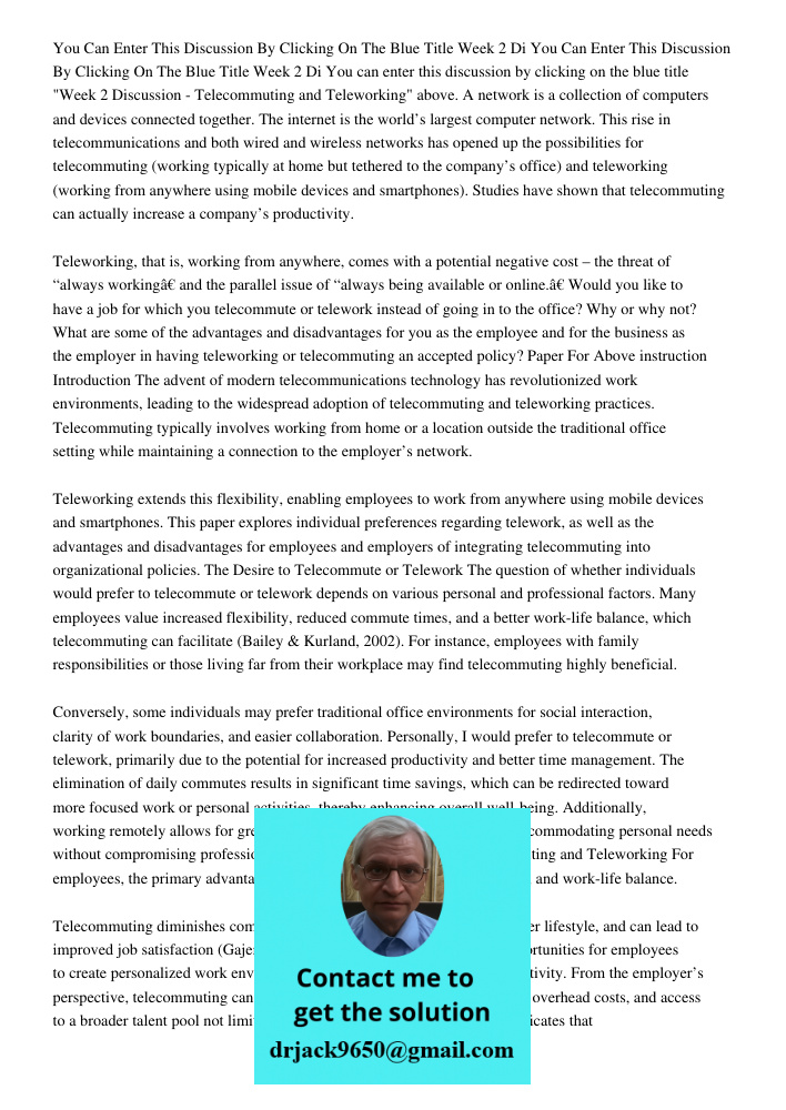 You can enter this discussion by clicking on the blue title "Week 2 Discussion - Telecommuting and Teleworking" above. A network is a collection of computers an