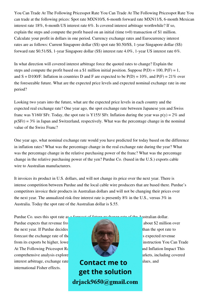 You can trade at the following prices: Spot rate MXN10/$, 6-month forward rate MXN11/$, 6-month Mexican interest rate 18%, 6-month US interest rate 6%. Is cover