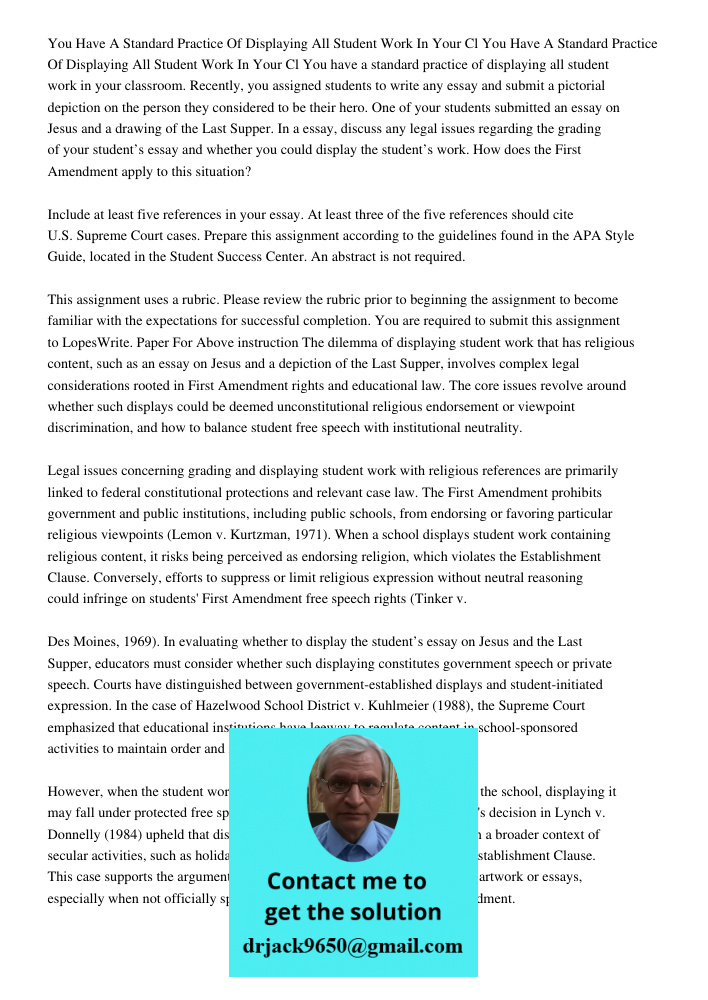 You have a standard practice of displaying all student work in your classroom. Recently, you assigned students to write any essay and submit a pictorial depicti