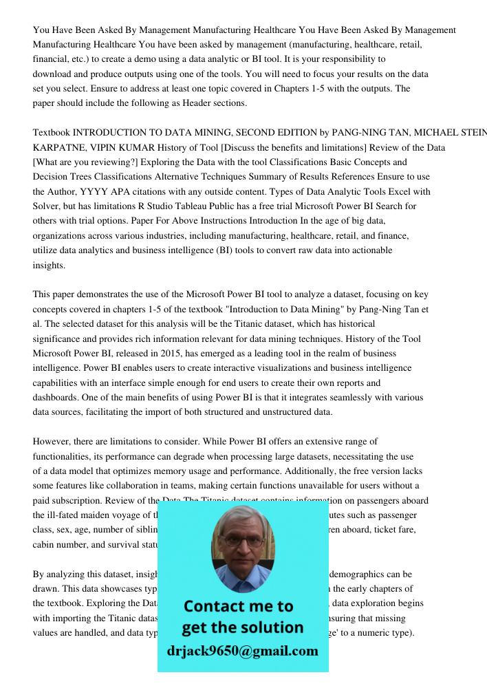 You have been asked by management (manufacturing, healthcare, retail, financial, etc.) to create a demo using a data analytic or BI tool. It is your responsibil