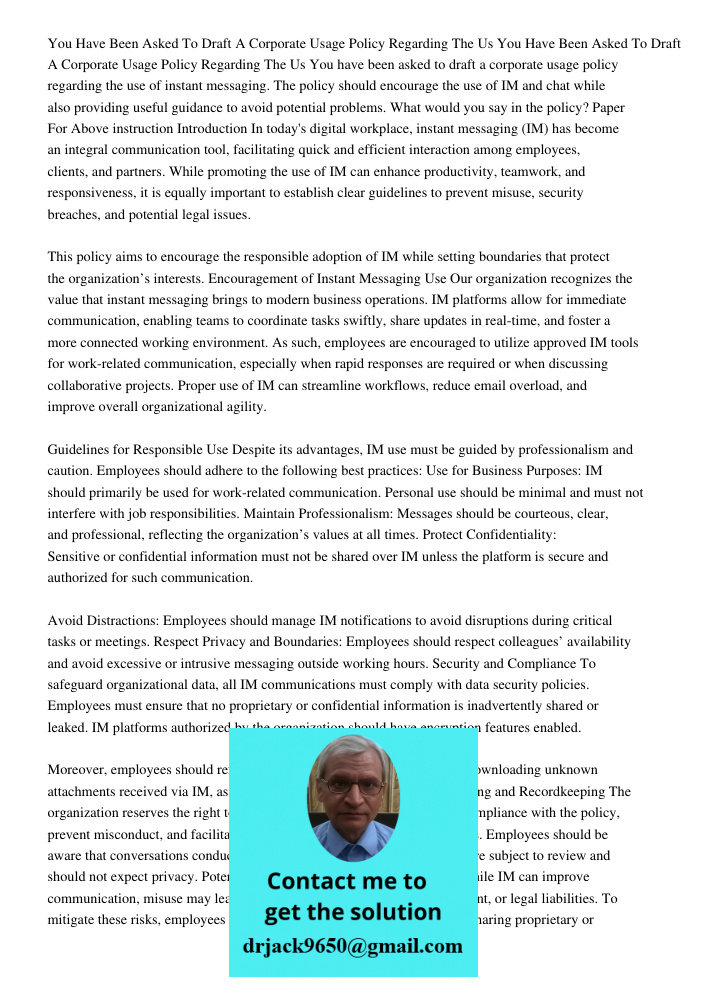 You have been asked to draft a corporate usage policy regarding the use of instant messaging. The policy should encourage the use of IM and chat while also prov