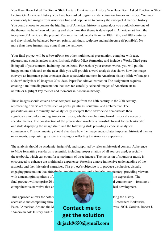 You have been asked to give a slide lecture on American history. You may choose only ten images from American fine and popular art to convey the sweep of Americ