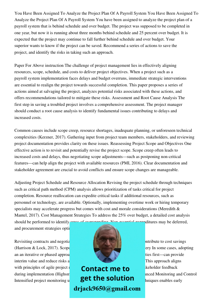 You have been assigned to analyze the project plan of a payroll system that is behind schedule and over budget. The project was supposed to be completed in one 