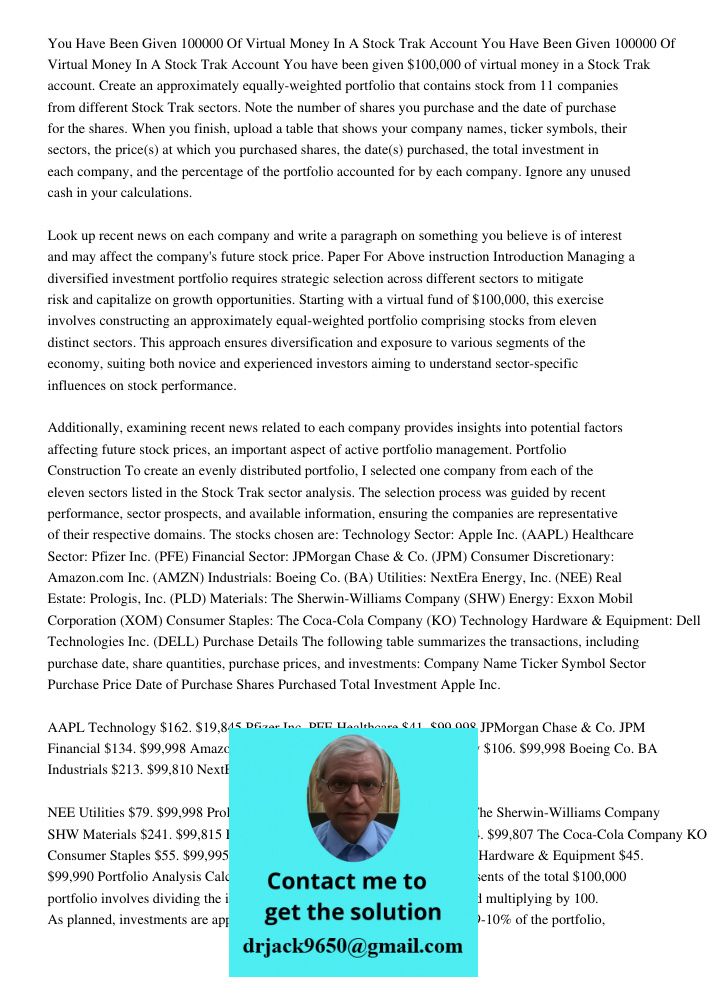 You have been given $100,000 of virtual money in a Stock Trak account. Create an approximately equally-weighted portfolio that contains stock from 11 companies 