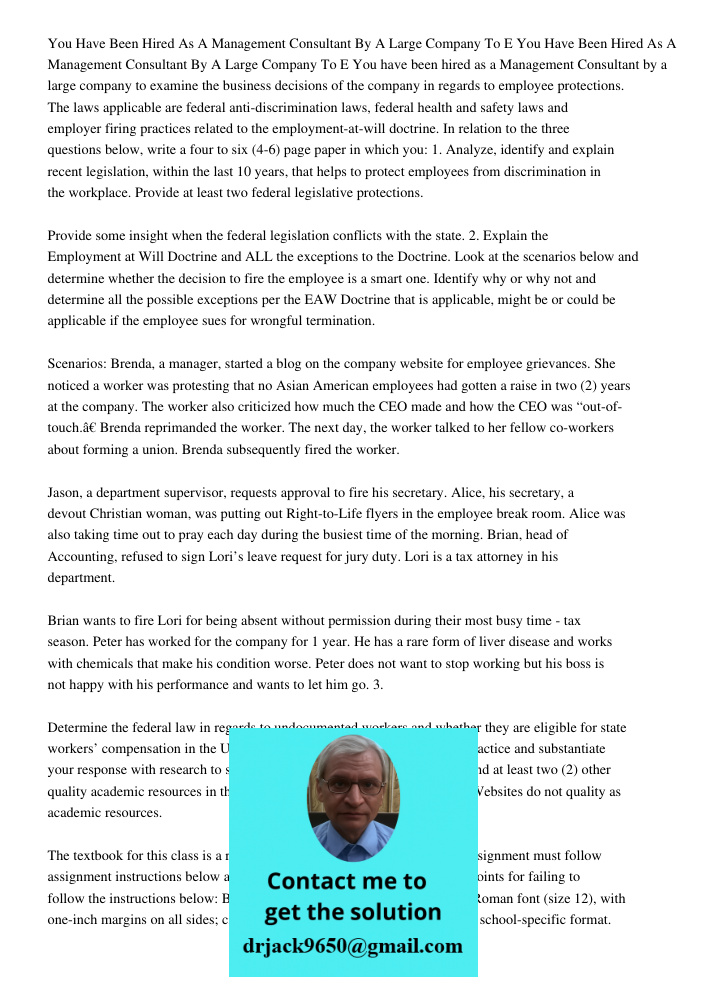 You have been hired as a Management Consultant by a large company to examine the business decisions of the company in regards to employee protections. The laws 