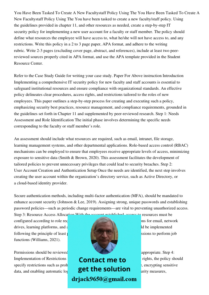 You have been tasked to create a new faculty/staff policy. Using the guidelines provided in chapter 11, and other resources as needed, create a step-by-step IT 