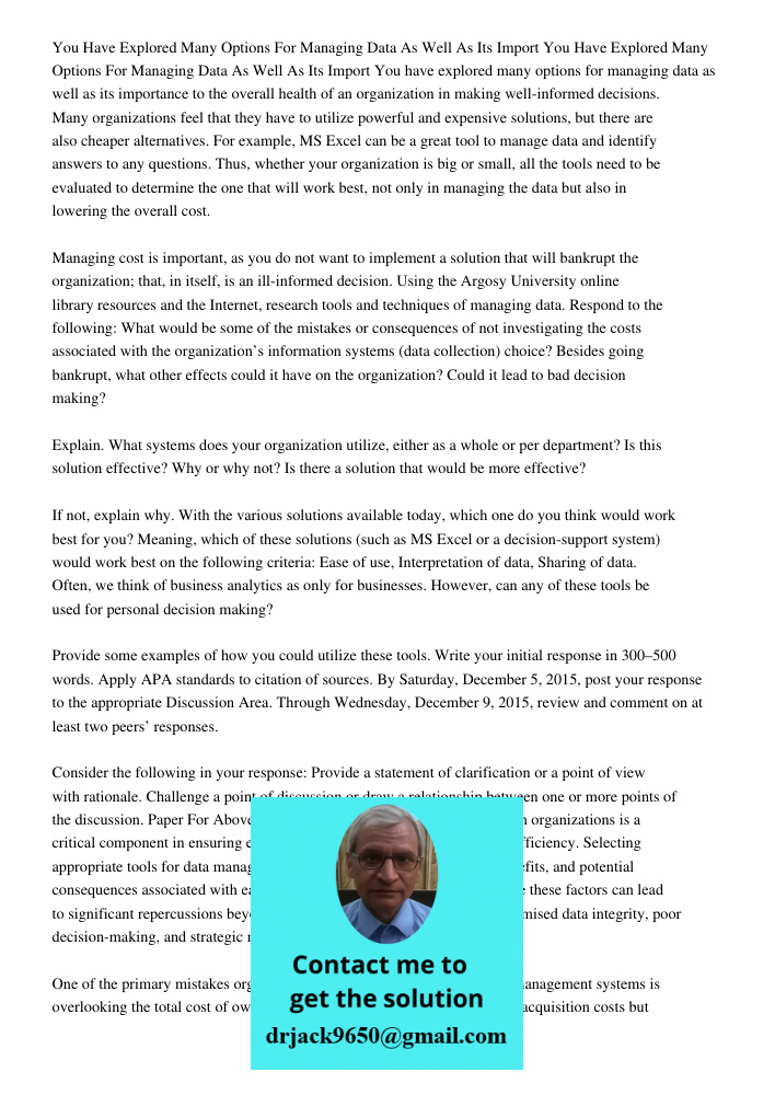 You have explored many options for managing data as well as its importance to the overall health of an organization in making well-informed decisions. Many orga
