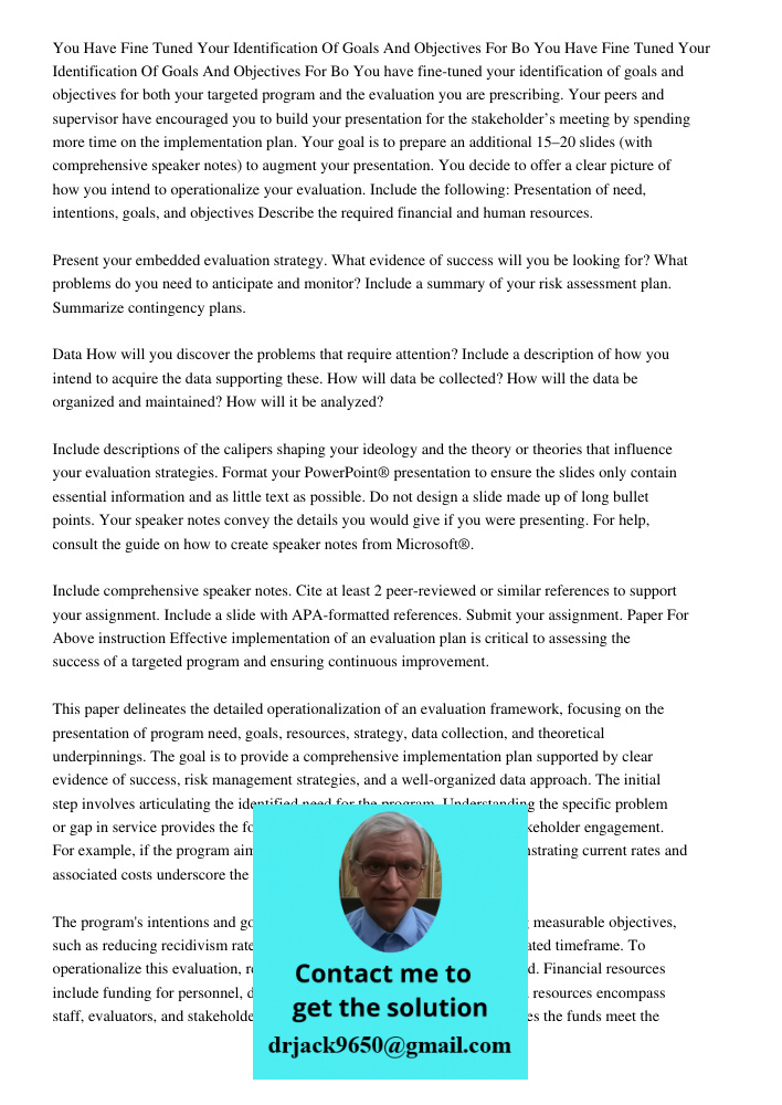 You have fine-tuned your identification of goals and objectives for both your targeted program and the evaluation you are prescribing. Your peers and supervisor