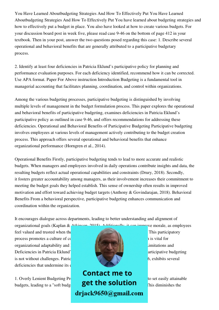 You have learned about budgeting strategies and how to effectively put a budget in place. You also have looked at how to create various budgets. For your discus