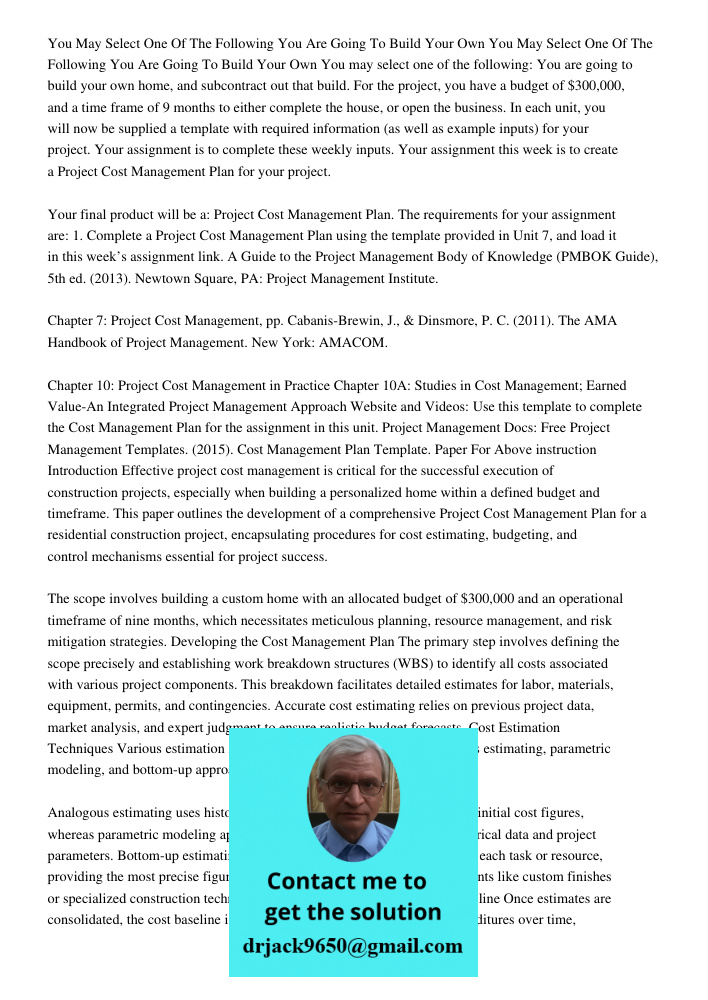 You may select one of the following: You are going to build your own home, and subcontract out that build. For the project, you have a budget of $300,000, and a