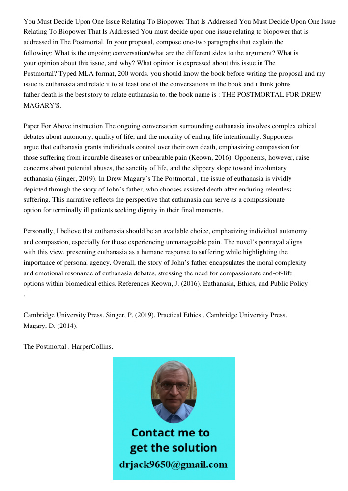 You must decide upon one issue relating to biopower that is addressed in The Postmortal. In your proposal, compose one-two paragraphs that explain the following