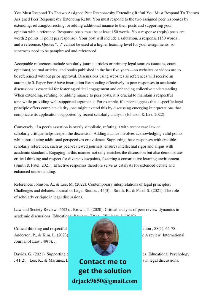 You must respond to the two assigned peer responses by extending, refuting/correcting, or adding additional nuance to their posts and supporting your opinion wi