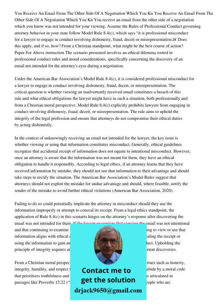 You receive an email from the other side of a negotiation which you know was not intended for your viewing. Assume the Rules of Professional Conduct governing a