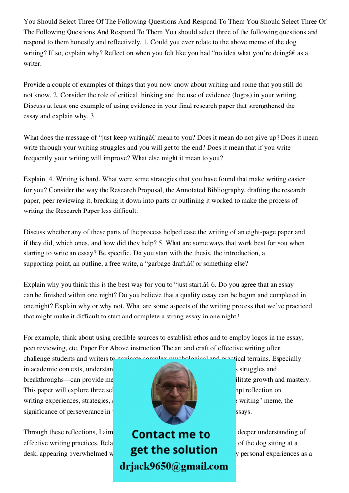 You should select three of the following questions and respond to them honestly and reflectively. 1. Could you ever relate to the above meme of the dog writing?