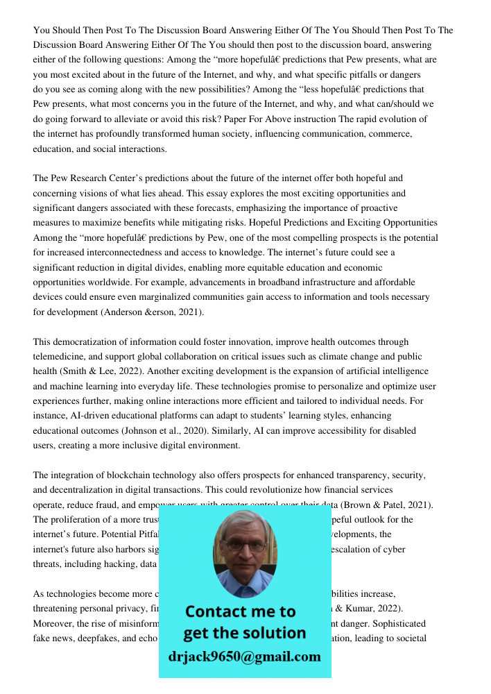 You should then post to the discussion board, answering either of the following questions: Among the “more hopeful” predictions that Pew presents, what are you 